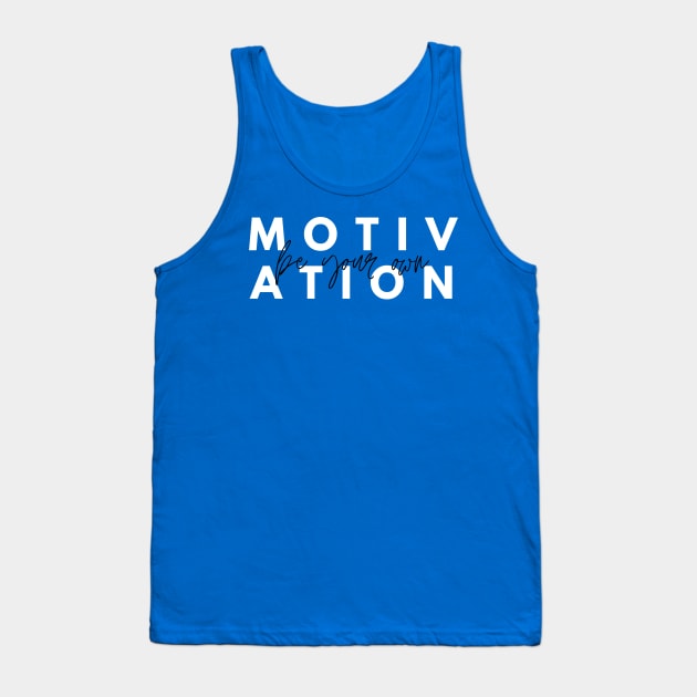 Motivation be your own Design Tank Top by Aziz